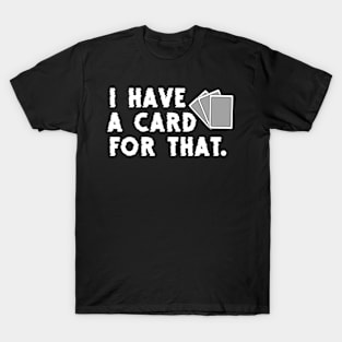 I have a card for that T-Shirt